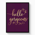 Hello Gorgeous Script - Luxury Wall Art