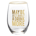 Stemless Wine Glass - Maybe Just Half a Drink More